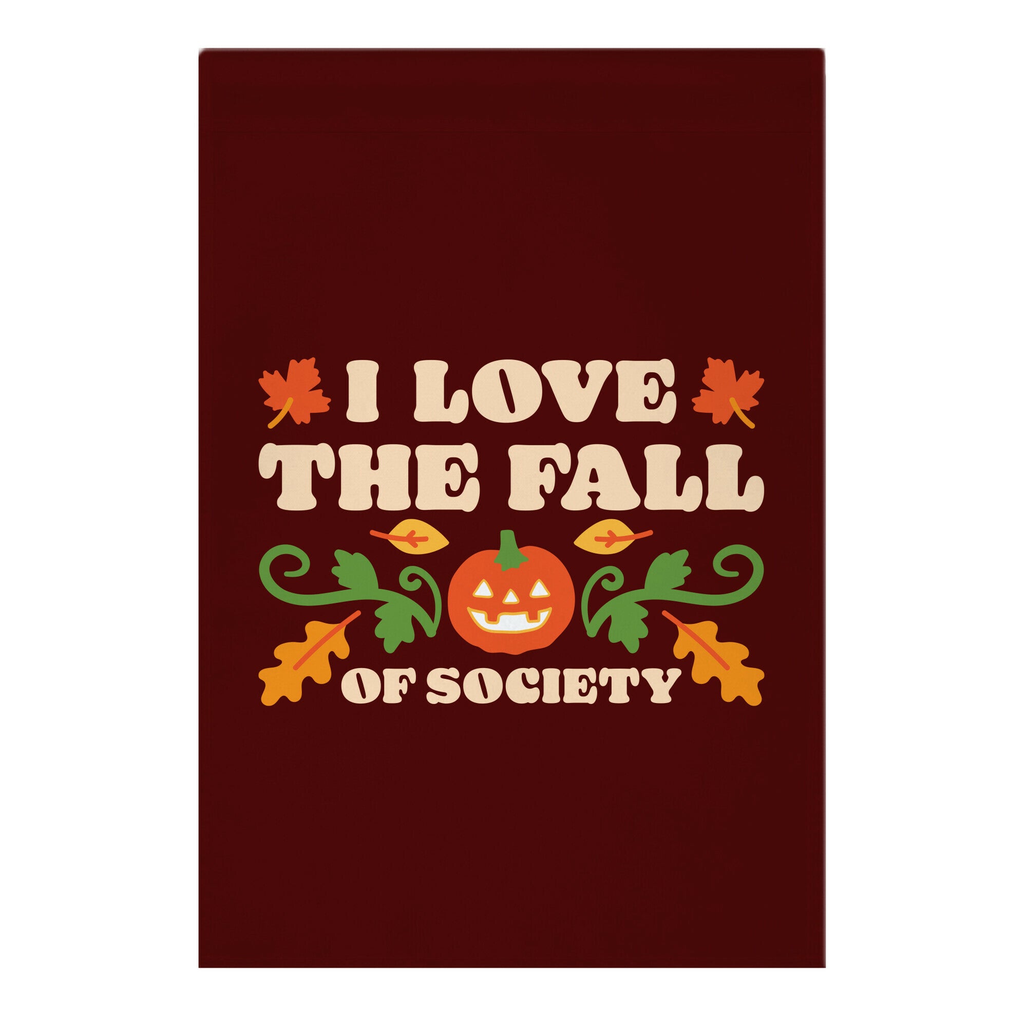 I Love The Fall Of Society Garden Flag